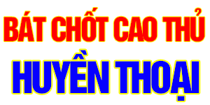 Bát chốt cao thủ huyền thoại